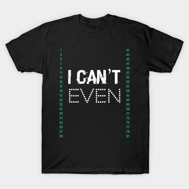 I Can't Even Funny Math Mathematics Teacher T-Shirt by GDLife